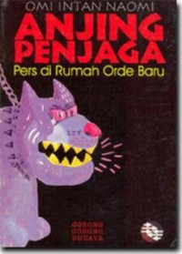 Anjing Penjaga : Pers di Rumah Orde Baru