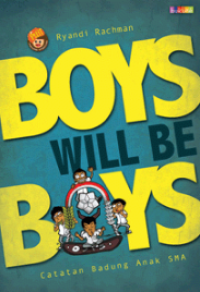 Boys Will Be Boys : Catatan Badung Anak SMA