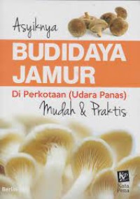 Asyiknya Budidaya Jamur di Perkotaan(udara panas)*