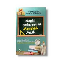 Begini Seharusnya Mendidik Anak: Panduan Mendidik Anak Sejak Masa Kandungan hingga Dewasa Berdasarkan al-Qur'an dan as-Sunnah