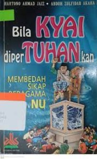 Bila Kyai Dipertuhankan: Membedah Sikap Beragama NU