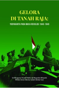 Gelora Di Tanah Raja: Yogyakarta Pada Masa Revolusi 1945-1949