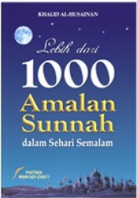 Lebih Dari 1000 Amalan Sunnah Dalam Sehari Semalam