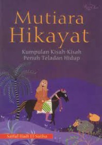 Mutiara Hikayat : Kumpulan Kisah-Kisah Penuh Teladan Hidup