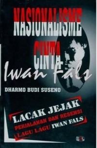 Nasionalisme Cinta Iwan Fals; Lacak Jejak Perjalanan dan Resensi Lagu-Lagu Iwan Fals