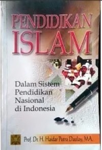 Pendidikan Islam: Dalam Sistem Pendidikan Nasional Di Indonesia