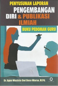 Penyusunan Laporan Pengembangan Diri & Publikasi Ilmiah: Buku Pedoman Guru