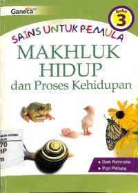 Sains Untuk Pemula - Makhluk Hidup dan Proses Kehidupan