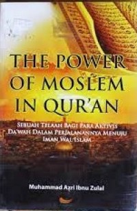 The Power of Moslem in Qur'an - Sebuah Telaah Bagi Para Aktivis Da'wah Dalam Perjalanannya Menuju Iman Wal Islam