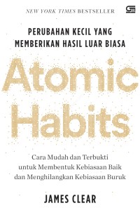 Atomic Habits; Perubahan Kecil Yang Memberikan Hasil Luar Biasa