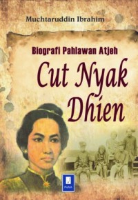 Biografi Pahlawan Atjeh Cut Nyak Dhien