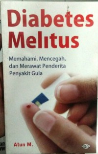 Diabetes Melitus - Memahami, mencegah dan Merawat Penderita penyakit Gula