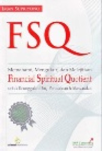 FSQ - Memahami, Mengukur, dan Melejitkan Financial Spiritual Quotient untuk Keunggulan Diri, Perusahaan & Masyarakat