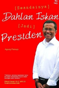 Seandainya Dahlan Iskan Jadi Presiden