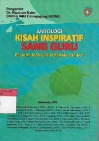 Antologi Kisah Inspiratif Sang Guru: Belajar Menulis Bersama Om Jay