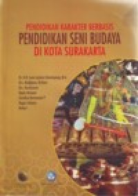 Pendidikan Karakter Berbasis Pendidikan Seni Budaya Di Kota Surakarta