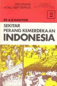 Sekitar Perang Kemerdekaan Indonesia 2: Diplomasi atau Bertempur