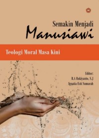 Semakin Menjadi Manusiawi: Teologi Moral Masa Kini