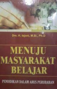 Menuju Masyarakat Belajar; Pendidikan Dalam Arus Perubahan