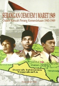 Serangan Oemoem 1 Maret 1949 : dalam kancah Perang Kemerdekaan 1945-1949